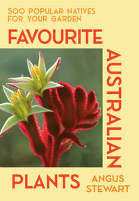 Favourite Australian Plants : 500 popular natives for your garden - Angus Stewart