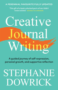 Creative Journal Writing : A guided journey of self-expression, personal growth, and supportive reflection - Stephanie Dowrick