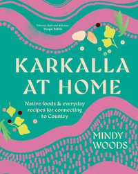 Karkalla at Home : Native foods & everyday recipes for connecting to Country - Mindy Woods