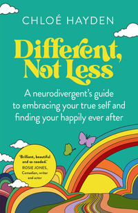 Different, Not Less : A Neurodivergent's Guide to Embracing Your True Self and Finding Your Happily Ever After - Chloe Hayden