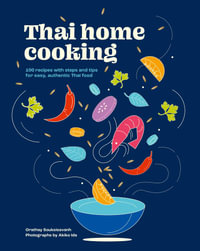 Thai Home Cooking : 100 recipes with steps and tips for easy, authentic Thai food - Orathay Souksisavanh