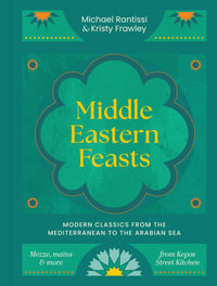 Middle Eastern Feasts : Modern classics from the Mediterranean to the Arabian Sea - Michael Rantissi