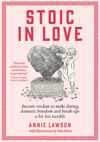 Stoic in Love : Ancient wisdom to make dating, domestic boredom and breakups a bit less terrible - Annie Lawson