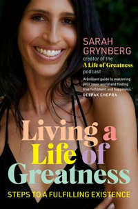 Living a Life of Greatness : Steps to a fulfilling existence - Sarah Grynberg