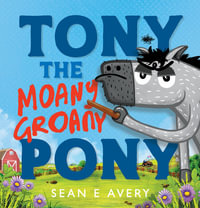 Tony the Moany Groany Pony - Sean E Avery