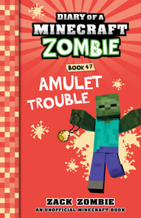 Amulet Trouble : Diary of a Minecraft Zombie : Book 47 - Zack Zombie