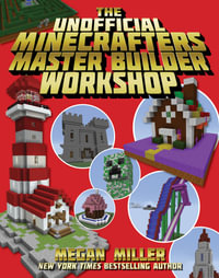 The Unofficial Minecrafters Master Builder Workshop - Megan Miller