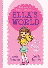 Ella's World : Sit, Bob, Sit! : Ella's World : 1 - Yvette Poshoglian