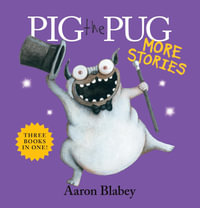 Pig the Pug More Stories : Pig the Pug - Aaron Blabey