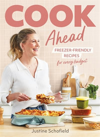 Cook Ahead : 90 freezer-friendly recipes for every family budget - Justine Schofield