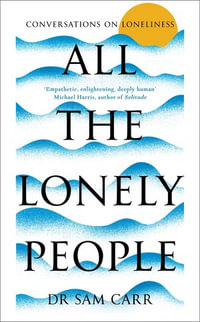 All the Lonely People : Conversations on Loneliness - Sam Carr