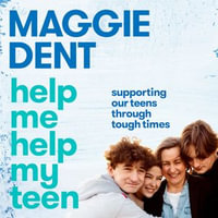 Help Me Help My Teen : Supporting our teens through tough times - Maggie Dent