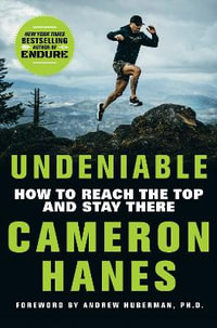 Undeniable : How to Reach the Top and Stay There - Cameron Hanes