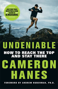 Undeniable : How to Reach the Top and Stay There - Cameron Hanes