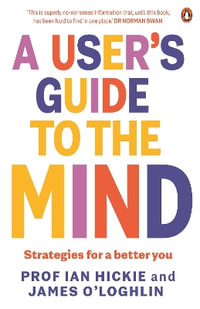 A User's Guide to the Mind : Strategies for a better you - Ian Hickie