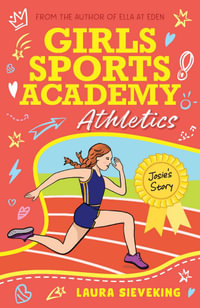 Girls Sports Academy : Athletics (Josie's Story) - Laura Sieveking