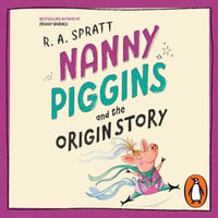 Nanny Piggins and the Origin Story : Nanny Piggins - R.A. Spratt