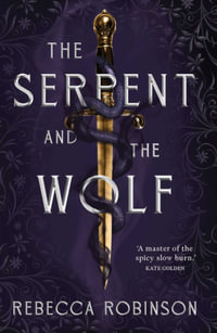 The Serpent and the Wolf : Dark Inheritance Trilogy : Book 1 - Rebecca Robinson