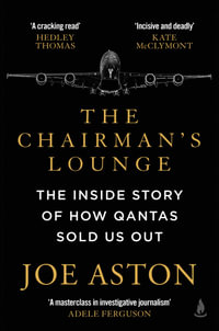 The Chairman's Lounge : The inside story of how Qantas sold us out - Joe Aston