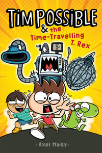 Tim Possible and the Time-Travelling T.Rex : Tim Possible : Book 1 - Axel Maisy