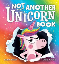 Not Another Unicorn Book - Laura Baker