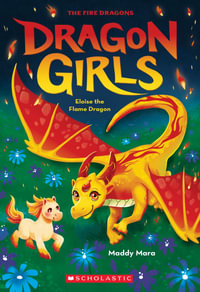 Eloise the Flame Dragon : Dragon Girls: Book 16 - Maddy Mara