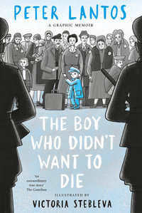 The Boy Who Didn't Want to Die : A Graphic Memoir - Peter Lantos