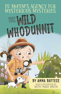 PD McPem's Agency for Mysterious Mysteries : The Wild Whodunnit - Anna Battese