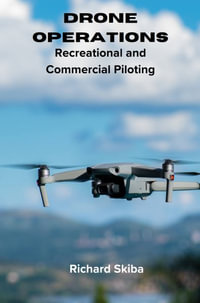 Drone Operations : Recreational and Commercial Piloting - Richard Skiba