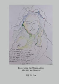 Excavating the Unconscious : The Ziji Art Method - Ziji Peter-John Fox