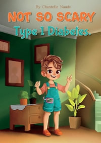 Not So Scary : Type 1 Diabetes - Chantelle Naude