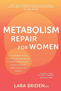 Metabolism Repair for Women : A Compassionate, Science-Based Guide to Balancing Insulin, Losing Weight, and Improving Health - Lara Briden