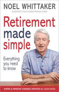 Retirement Made Simple : 4th Edition - Noel Whittaker