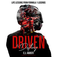 Driven by Destiny : Life Lessons from Formula 1 Legends - E.J. Agosti