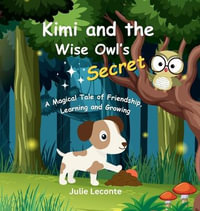 Kimi and the Wise Owl's Secret : A Magical Tale of Friendship, Learning and Growing - Julie Leconte