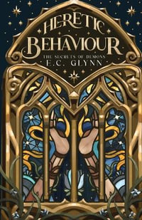 Heretic Behaviour : The Secrets of Demons - E.C. Glynn