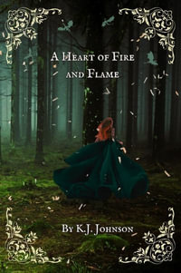 A Heart of Fire and Flame - K.J. Johnson