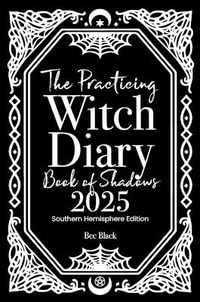 The Practicing Witch Diary - Book of Shadows - 2025 - Southern Hemisphere - Bec Black