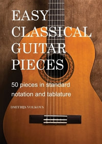 Easy Classical Guitar pieces Book 1 : 50 pieces in standard notation and tablature - Dmitrijs Volkovs