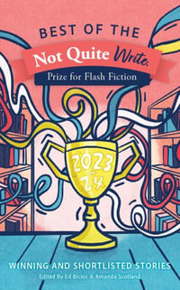 Best of the Not Quite Write Prize for Flash Fiction 2023-2024 : Winning and Shortlisted Stories - Amanda Scotland