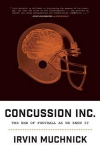 Concussion Inc. : The End of Football As We Know It - Irvin Muchnick