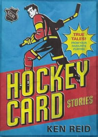 Hockey Card Stories : True Tales from Your Favorite Players - Ken Reid