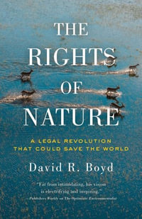 The Rights of Nature : A Legal Revolution That Could Save the World - David R. Boyd