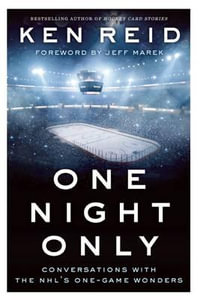 One Night Only : Conversations with the NHL's One-Game Wonders - Ken Reid