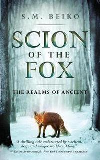 Scion of the Fox : The Realms of Ancient, Book 1 - S. M. Beiko