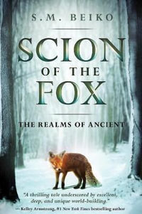 Scion of the Fox : The Realms of Ancient, Book 1 - S M Beiko