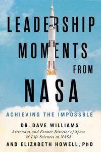 Leadership Moments from NASA : Achieving the Impossible - Dr. Dave Williams