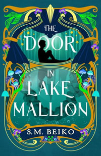 The Door in Lake Mallion : The Brindlewatch Quintet, Book Two - S. M. Beiko