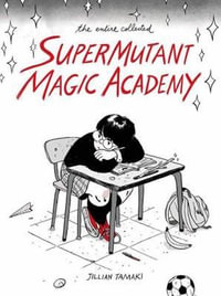 SuperMutant Magic Academy - Jillian Tamaki