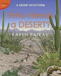 Who Needs a Desert? : A Desert Ecosystem - Karen Patkau